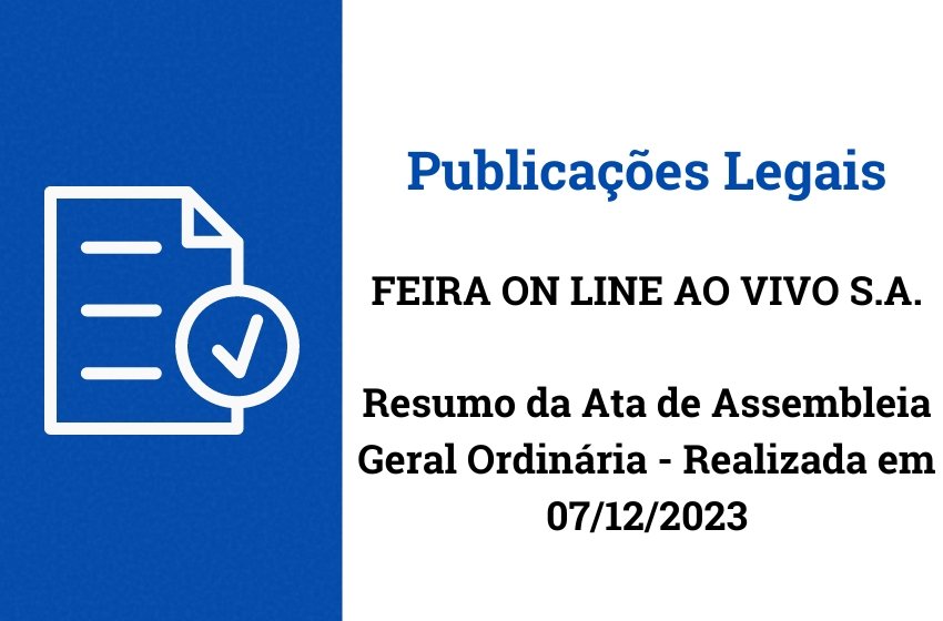 Resumo da Ata de Assembleia Geral Ordinária - FEIRA ON LINE AO VIVO S.A. Realizada em 07/12/2023